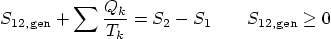 \begin{displaymath}
S_{12,\mbox{\scriptsize gen}} + \sum \frac{Q_{k}}{T_{k}}
= S_2 - S_1 \qquad S_{12,\mbox{\scriptsize gen}} \ge 0
\end{displaymath}