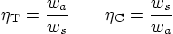 \begin{displaymath}
\eta_{\mbox{\scriptsize T}} = \frac{w_a}{w_s}
\qquad
\eta_{\mbox{\scriptsize C}} = \frac{w_s}{w_a}
\end{displaymath}