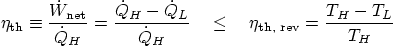 \begin{displaymath}
\eta_{\mbox{\scriptsize th}} \equiv
\frac{\dot W_{\mbox{...
...d
\eta_{\mbox{\scriptsize th, rev}} =
\frac{T_H-T_L}{T_H}
\end{displaymath}