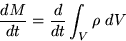 \begin{displaymath}
\frac{dM}{dt} = \frac{d}{dt} \int_V \rho \ dV\end{displaymath}