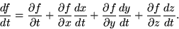 \begin{displaymath}
\frac{df}{dt} =
\frac{\partial f}{\partial t}
+ \frac{\parti...
 ...y} \frac{dy}{dt}
+ \frac{\partial f}{\partial z} \frac{dz}{dt}.\end{displaymath}