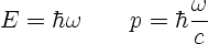 \begin{displaymath}
E = \hbar\omega \qquad p = \hbar \frac{\omega}{c} %
\end{displaymath}