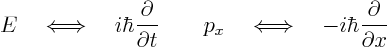 \begin{displaymath}
E\quad\Longleftrightarrow\quad
i\hbar\frac{\partial}{\pa...
...ongleftrightarrow\quad
-i\hbar\frac{\partial}{\partial x} %
\end{displaymath}