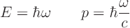 \begin{displaymath}
E = \hbar\omega \qquad p = \hbar \frac{\omega}{c} %
\end{displaymath}