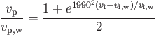 \begin{displaymath}
\frac{v_{\rm p}}{v_{\rm p,w}} =
\frac{1+e^{1990^2(v_{\rm i}-v_{\rm i,w})/v_{\rm i,w}}}{2}
\end{displaymath}