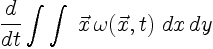 $\displaystyle \frac{d}{dt}\int\int\; \vec{x}\,\omega(\vec{x},t)
\; dx\,dy$