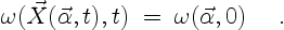 \begin{displaymath}
\omega(\vec{X}(\vec{\alpha},t),t)\;=\;\omega(\vec{\alpha},0)
\quad \ .
\end{displaymath}