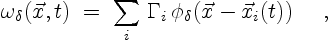 \begin{displaymath}
\omega_\delta(\vec{x},t)\;=\;\sum_{i}\,\Gamma_i\,
\phi_\delta(\vec{x}-\vec{x}_i(t)) \quad \ ,
\end{displaymath}