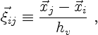 \begin{displaymath}
\vec \xi_{ij} \equiv \frac{\vec x_j - \vec x_i}{h_v}\ ,
\end{displaymath}