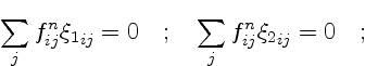 $\displaystyle \sum_j f^n_{ij} {\xi_1}_{ij} = 0 \quad ; \quad
\sum_j f^n_{ij} {\xi_2}_{ij} = 0 \quad ;$