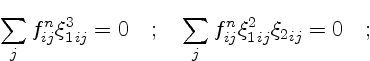 $\displaystyle \sum_j f^n_{ij} {\xi_1^3}_{ij} = 0 \quad ; \quad
\sum_j f^n_{ij} {\xi_1^2}_{ij} {\xi_2}_{ij} = 0 \quad ;$