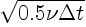 $\sqrt{0.5 \nu \Delta t}$