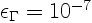 $\epsilon _\Gamma = 10^{-7}$