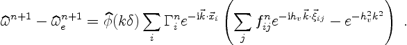 \begin{displaymath}
\widehat\omega^{n+1} - \widehat\omega^{n+1}_e
=
\widehat\phi...
...rm i} h_v\vec k\cdot\vec\xi_{ij}} -
e^{- h_v^2 k^2}
\right)\ .
\end{displaymath}