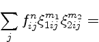 $\displaystyle \displaystyle
\sum_j f^n_{ij} \xi_{1ij}^{m_1} \xi_{2ij}^{m_2}
=$