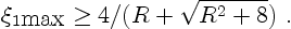 \begin{displaymath}
\xi_{1\hbox{max}}\ge 4/(R+\sqrt{R^2+8}) \ .
\end{displaymath}