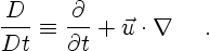 \begin{displaymath}
\frac{D}{Dt} \equiv
\frac{\partial}{\partial{t}} +
\vec u \cdot \nabla \quad \ .
\end{displaymath}