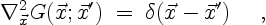 \begin{displaymath}
\nabla^2_{\vec{x}} G(\vec{x};\vec{x}') \; = \;
\delta(\vec{x}-\vec{x}') \quad \ ,
\end{displaymath}