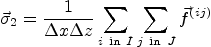 $\displaystyle \vec \sigma_2 = \frac1{\Delta x\Delta z} \sum_{i {\rm\ in\ } I} \sum_{j {\rm\ in\ } J} \vec f^{(ij)}$