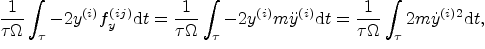 $\displaystyle \frac 1{\tau\Omega} \int_\tau - 2 y^{(i)} f_y^{(ij)} \/{\rm d}t =...
...^{(i)} \/{\rm d}t = \frac 1{\tau\Omega} \int_\tau 2 m \dot y^{(i)2} \/{\rm d}t,$