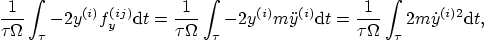 $\displaystyle \frac 1{\tau\Omega} \int_\tau - 2 y^{(i)} f_y^{(ij)} \/{\rm d}t =...
...^{(i)} \/{\rm d}t = \frac 1{\tau\Omega} \int_\tau 2 m \dot y^{(i)2} \/{\rm d}t,$