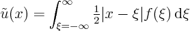 \begin{displaymath}
\tilde u(x) = \int_{\xi =-\infty}^\infty{\textstyle\frac{1}{2}}\vert x-\xi\vert f(\xi){ \rm d}\xi
\end{displaymath}