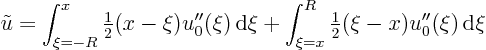 \begin{displaymath}
\tilde u = \int_{\xi =-R}^x {\textstyle\frac{1}{2}}(x-\xi) u...
...i =x}^R {\textstyle\frac{1}{2}}(\xi -x) u_0''(\xi){ \rm d}\xi
\end{displaymath}