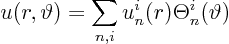 \begin{displaymath}
u(r,\vartheta) = \sum_{n,i} u^i_n(r) \Theta^i_n(\vartheta)
\end{displaymath}