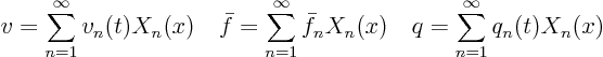 \begin{displaymath}
v = \sum_{n=1}^\infty v_n(t) X_n(x) \quad
\bar f = \sum_...
...y \bar f_n X_n(x) \quad
q = \sum_{n=1}^\infty q_n(t) X_n(x)
\end{displaymath}