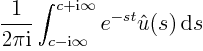 $\displaystyle \frac{1}{2 \pi{\rm i}}
\int_{{\strut}c-{\rm i}\infty}^{{\strut}c+{\rm i}\infty}
e^{-st} \hat u(s){ \rm d}s$