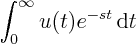 $\displaystyle \int_0^\infty u(t)e^{-st}{ \rm d}t$