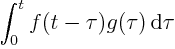 $\displaystyle
\int_{{\strut}0}^{{\strut}t} f(t-\tau)g(\tau){ \rm d}\tau$