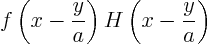 \begin{displaymath}
f\left(x - \frac{y}{a}\right) H \left(x - \frac{y}{a}\right)
\end{displaymath}