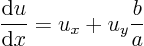 \begin{displaymath}
\frac{{\rm d}u}{{\rm d}x} = u_x + u_y \frac{b}{a}
\end{displaymath}