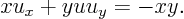 \begin{displaymath}
x u_x + y u u_y = -xy.
\end{displaymath}