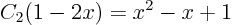 \begin{displaymath}
C_2(1 - 2x) = x^2 -x + 1
\end{displaymath}