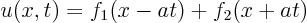 \begin{displaymath}
u(x,t) = f_1(x-at) + f_2(x+at)
\end{displaymath}