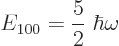 \begin{displaymath}
E_{100} = \frac{5}2\; \hbar\omega
\end{displaymath}