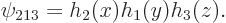 \begin{displaymath}
\psi_{213} = h_2(x) h_1(y) h_3(z).
\end{displaymath}