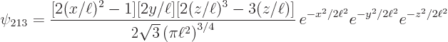 \begin{displaymath}
\psi_{213} = {\displaystyle\frac{[2(x/\ell)^2-1][2y/\ell][2(...
...ht)^{3/4}}}  e^{-x^2/2\ell^2}e^{-y^2/2\ell^2}e^{-z^2/2\ell^2}
\end{displaymath}