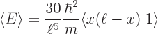 \begin{displaymath}
\langle E \rangle = \frac{30}{\ell^5} \frac{\hbar^2}{m} \langle x(\ell -x) \vert 1 \rangle
\end{displaymath}