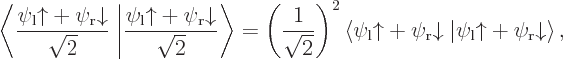 \begin{displaymath}
\left\langle\frac{\psi_{\rm {l}}{\uparrow}+\psi_{\rm {r}}{\d...
..._{\rm {l}}{\uparrow}+\psi_{\rm {r}}{\downarrow}\right\rangle ,
\end{displaymath}