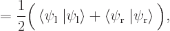 \begin{displaymath}
= \frac 12 \Big( \left\langle\psi_{\rm {l}}\right .\left\ver...
...i_{\rm {r}}\right .\left\vert\psi_{\rm {r}}\right\rangle\Big),
\end{displaymath}