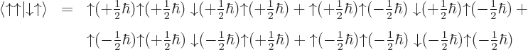 \begin{eqnarray*}\langle{\uparrow}{\uparrow}\vert{\downarrow}{\uparrow}\rangle &...
...style\frac{1}{2}}\hbar){\uparrow}(-{\textstyle\frac{1}{2}}\hbar)
\end{eqnarray*}