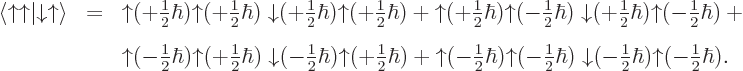 \begin{eqnarray*}\langle{\uparrow}{\uparrow}\vert{\downarrow}{\uparrow}\rangle &...
...tyle\frac{1}{2}}\hbar){\uparrow}(-{\textstyle\frac{1}{2}}\hbar).
\end{eqnarray*}