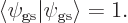 \begin{displaymath}
\langle\psi_{\rm gs}\vert\psi_{\rm gs}\rangle = 1.
\end{displaymath}