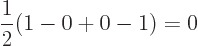 \begin{displaymath}
\frac 12(1 - 0 + 0 - 1) = 0
\end{displaymath}