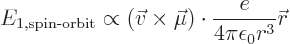 \begin{displaymath}
E_{1,\mbox{\scriptsize spin-orbit}} \propto
(\vec v\times\vec\mu) \cdot \frac{e}{4\pi\epsilon_0 r^3}{\skew0\vec r}
\end{displaymath}