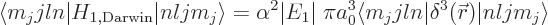 \begin{displaymath}
\langle m_jjln\vert H_{1,{\rm Darwin}}\vert nljm_j\rangle =...
...\langle m_jjln\vert\delta^3({\skew0\vec r})\vert nljm_j\rangle
\end{displaymath}