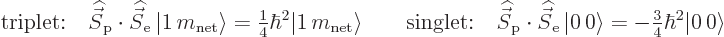 \begin{displaymath}
\mbox{triplet:}\quad {\skew 6\widehat{\vec S}}_{\rm {p}}\cd...
... -{\textstyle\frac{3}{4}} \hbar^2 {\left\vert 0\right\rangle}
\end{displaymath}